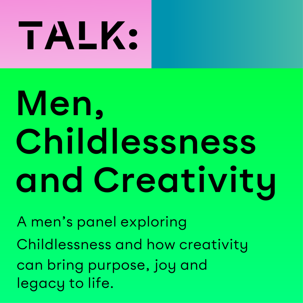 promo poster for Storyhouse Childless festival. Men, Childlessness and Creativity. A men's panel exploring childlessness and how creativity can bring purpose joy and legacy to life